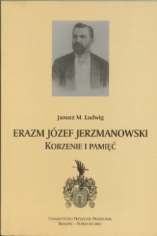 Erazm Józef Jerzmanowski. Korzenie i pamięć.