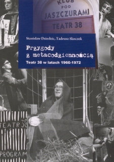 Przygody z metacodziennością. Teatr 38 w latach 1960-1972